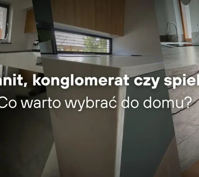 Trwałe blaty kuchenne: granit, konglomerat czy spiek? Wybierz najlepsze rozwiązanie do swojego domu, które posłuży latami.